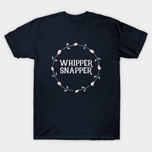 Cute Sayings - Whipper Snapper T-Shirt